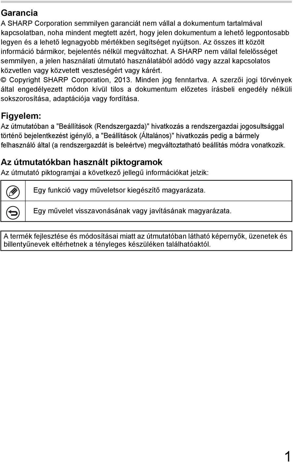 A SHARP nem vállal felelősséget semmilyen, a jelen használati útmutató használatából adódó vagy azzal kapcsolatos közvetlen vagy közvetett veszteségért vagy kárért. Copyright SHARP Corporation, 2013.