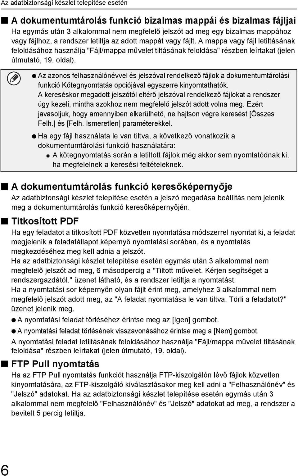 Az azonos felhasználónévvel és jelszóval rendelkező fájlok a dokumentumtárolási funkció Kötegnyomtatás opciójával egyszerre kinyomtathatók.