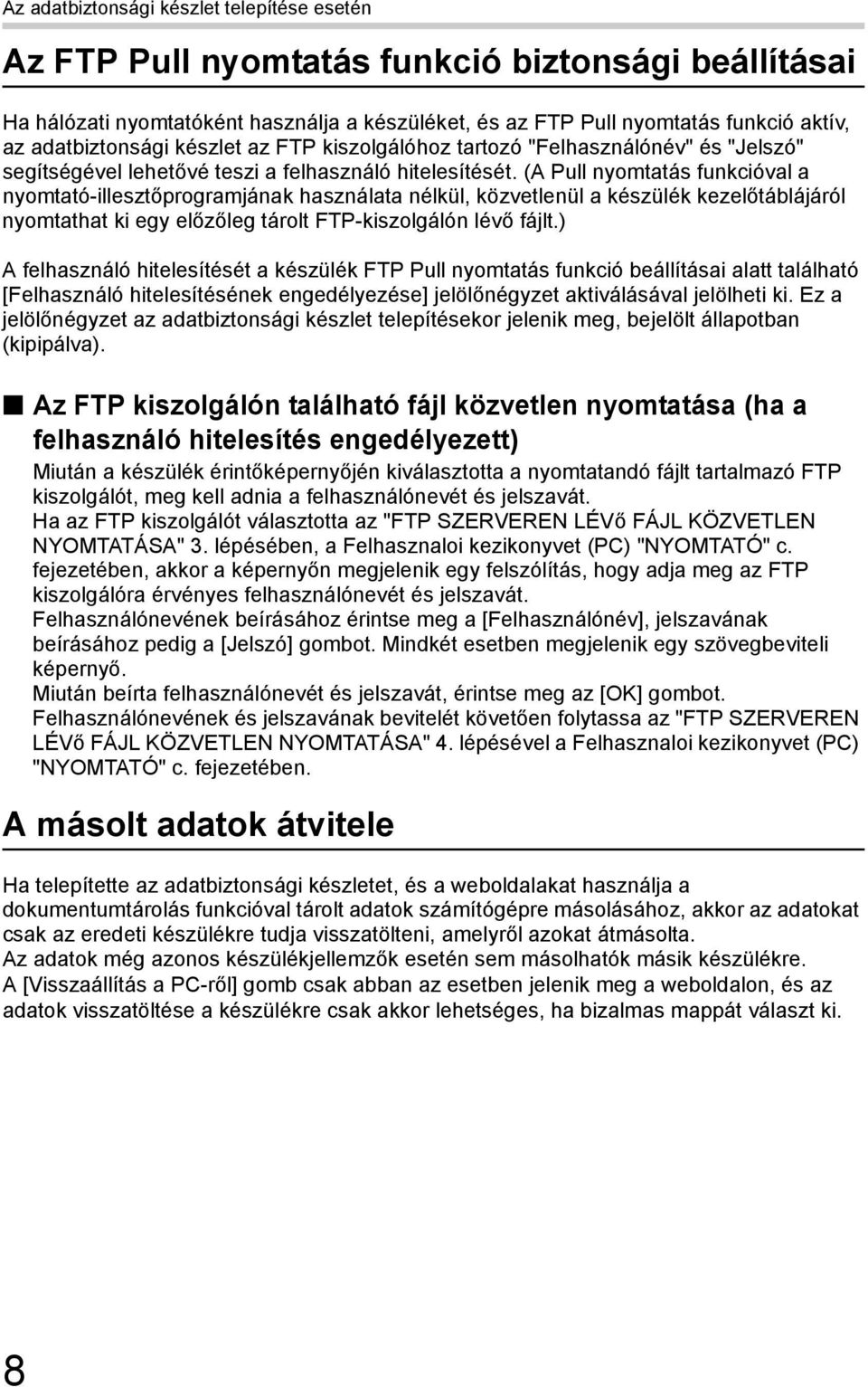 (A Pull nyomtatás funkcióval a nyomtató-illesztőprogramjának használata nélkül, közvetlenül a készülék kezelőtáblájáról nyomtathat ki egy előzőleg tárolt FTP-kiszolgálón lévő fájlt.