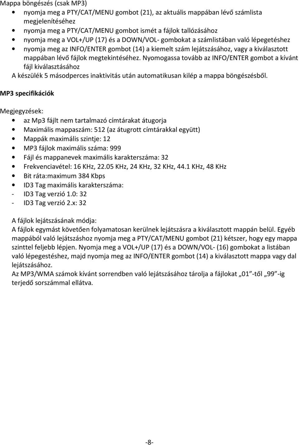 Nyomogassa tovább az INFO/ENTER gombot a kívánt fájl kiválasztásához A készülék 5 másodperces inaktivitás után automatikusan kilép a mappa böngészésből.