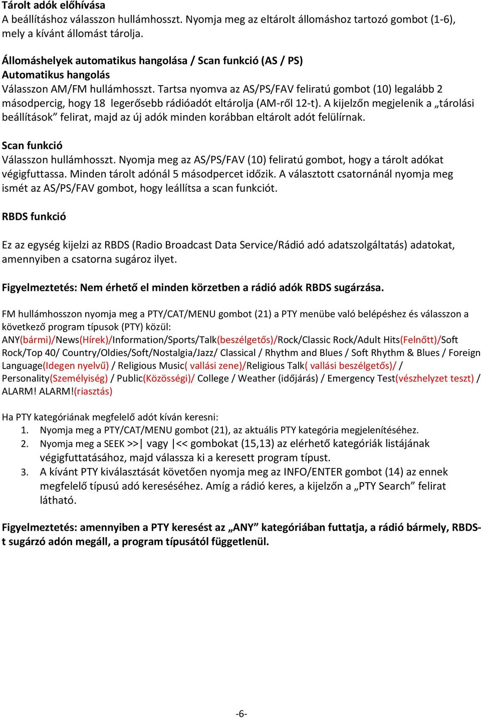 Tartsa nyomva az AS/PS/FAV feliratú gombot (10) legalább 2 másodpercig, hogy 18 legerősebb rádióadót eltárolja (AM-ről 12-t).