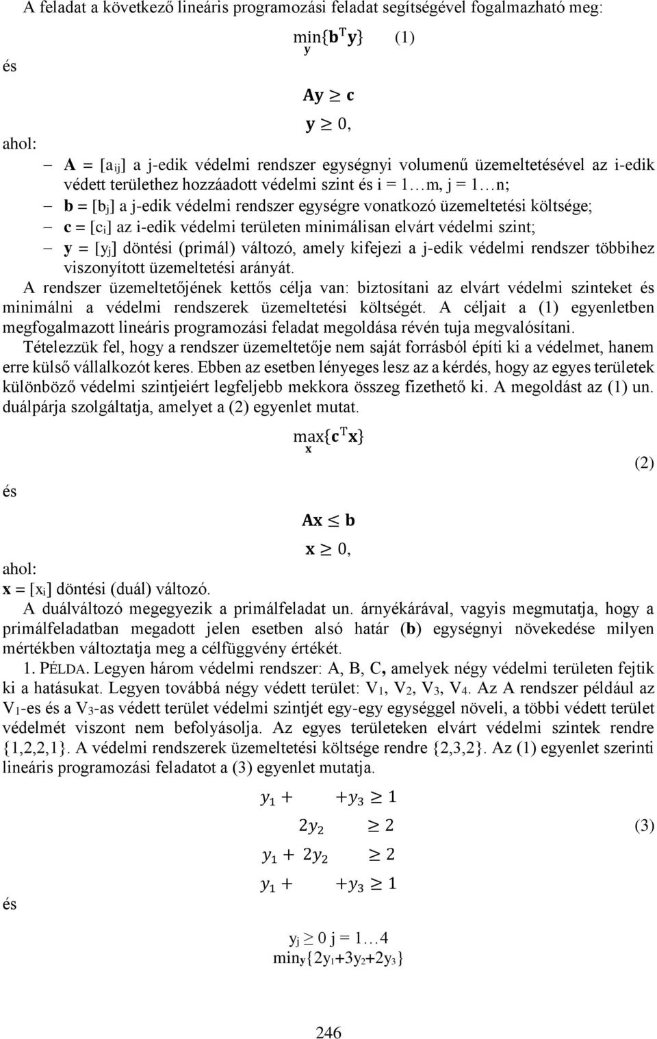 védelmi szint; y = [yj] döntési (primál) változó, amely kifejezi a j-edik védelmi rendszer többihez viszonyított üzemeltetési arányát.