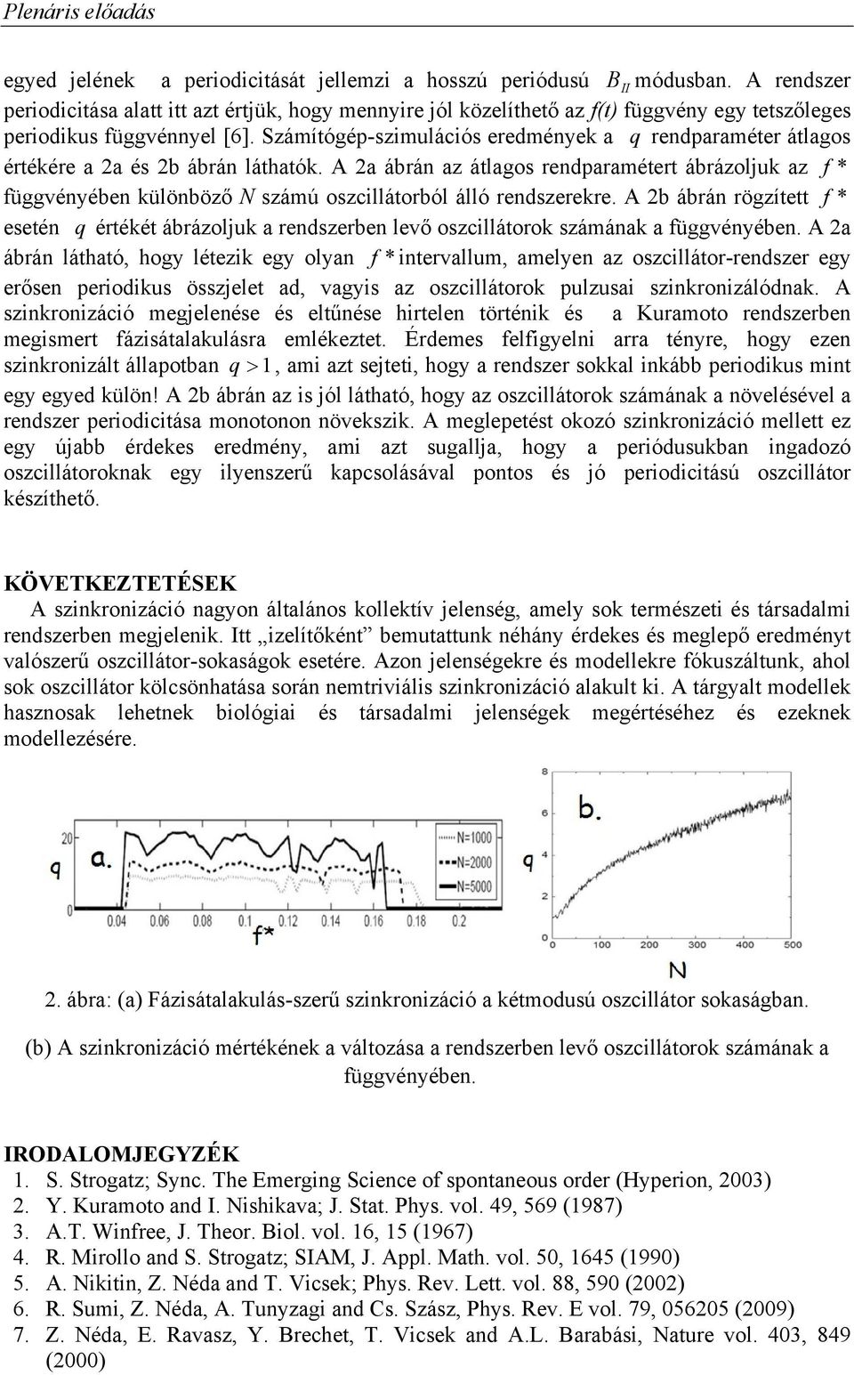 Számítógép-szimuláiós eredménye a q rendparaméter átlagos értéére a 2a és 2b ábrán látható.