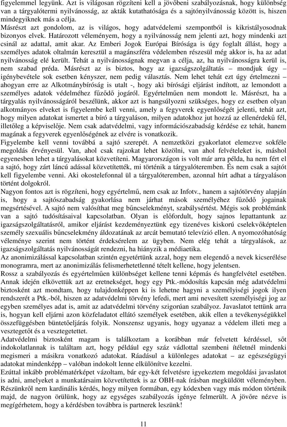 Másrészt azt gondolom, az is világos, hogy adatvédelemi szempontból is kikristályosodnak bizonyos elvek.