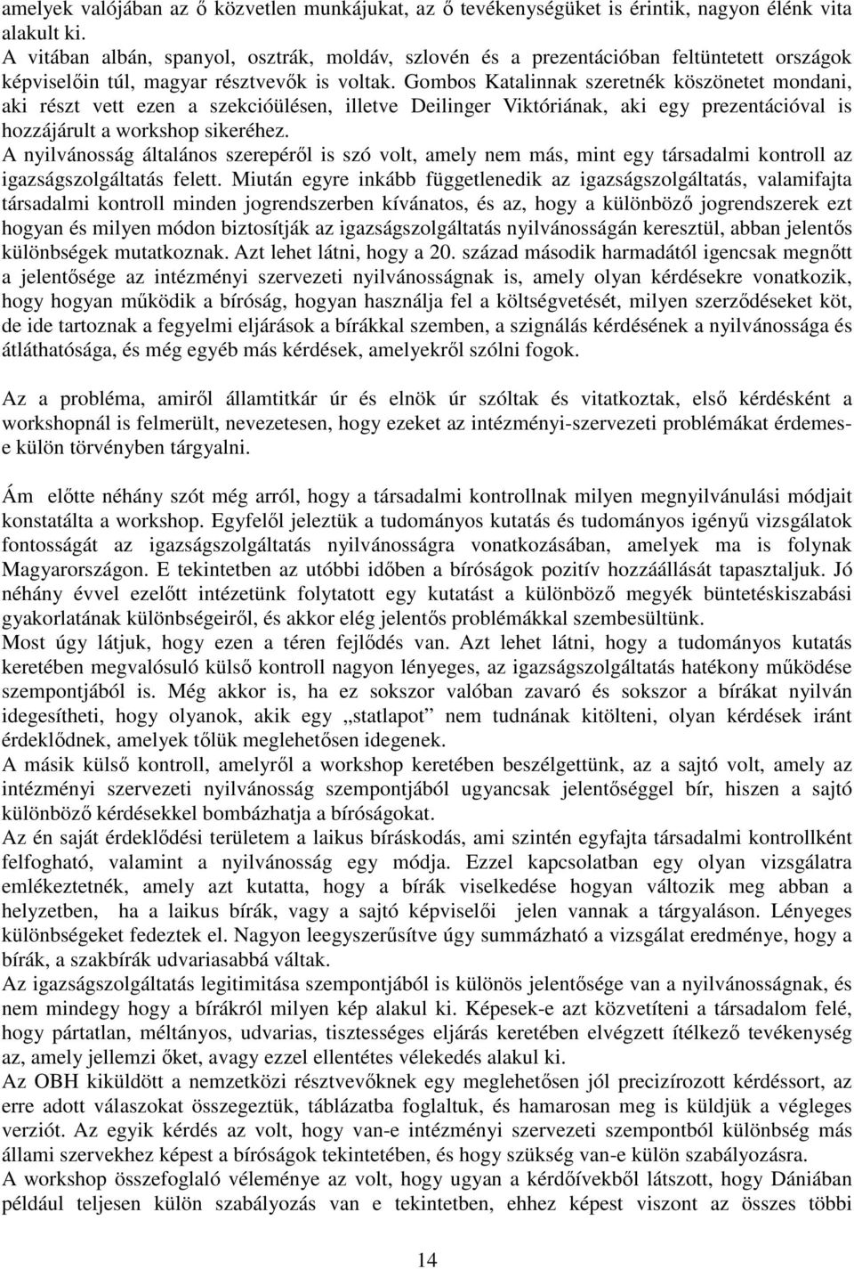 Gombos Katalinnak szeretnék köszönetet mondani, aki részt vett ezen a szekcióülésen, illetve Deilinger Viktóriának, aki egy prezentációval is hozzájárult a workshop sikeréhez.