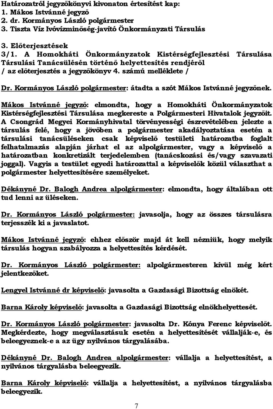 Kormányos László polgármester: átadta a szót Mákos Istvánné jegyzőnek.