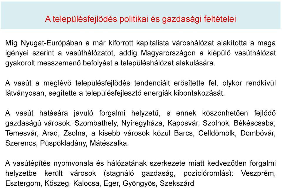 A vasút a meglévő településfejlődés tendenciáit erősítette fel, olykor rendkívül látványosan, segítette a településfejlesztő energiák kibontakozását.