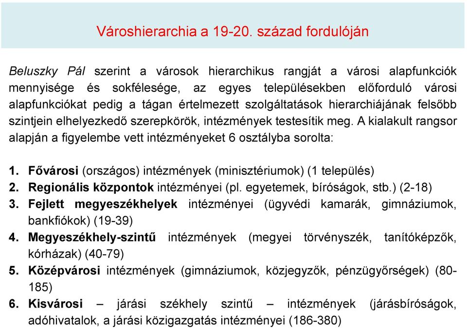 értelmezett szolgáltatások hierarchiájának felsőbb szintjein elhelyezkedő szerepkörök, intézmények testesítik meg. A kialakult rangsor alapján a figyelembe vett intézményeket 6 osztályba sorolta: 1.