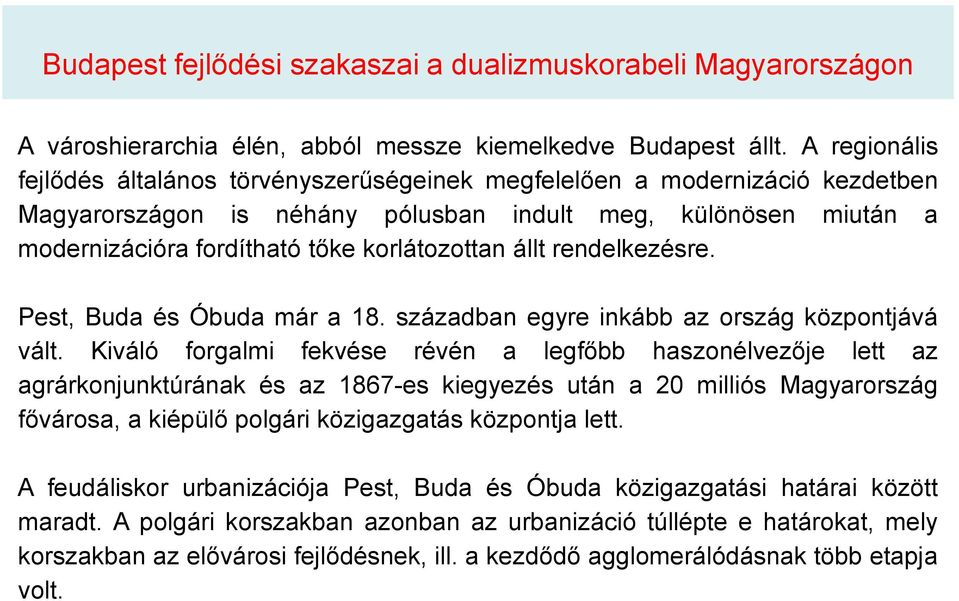 állt rendelkezésre. Pest, Buda és Óbuda már a 18. században egyre inkább az ország központjává vált.