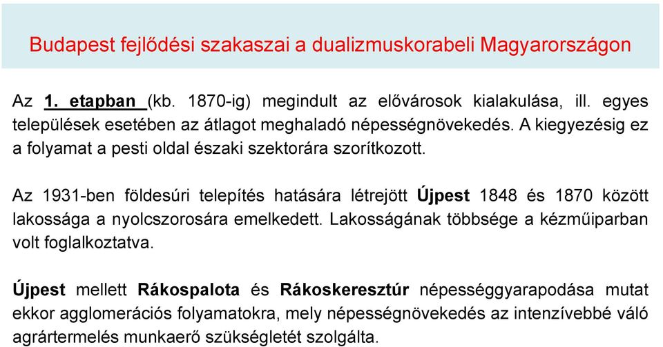 Az 1931-ben földesúri telepítés hatására létrejött Újpest 1848 és 1870 között lakossága a nyolcszorosára emelkedett.