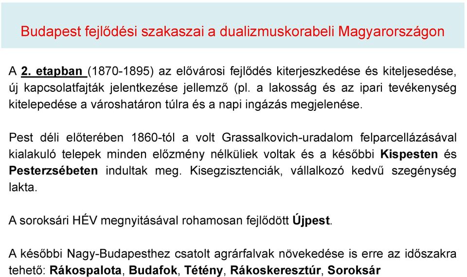 a lakosság és az ipari tevékenység kitelepedése a városhatáron túlra és a napi ingázás megjelenése.