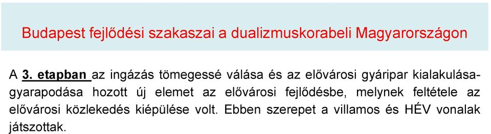 kialakulásagyarapodása hozott új elemet az elővárosi fejlődésbe, melynek