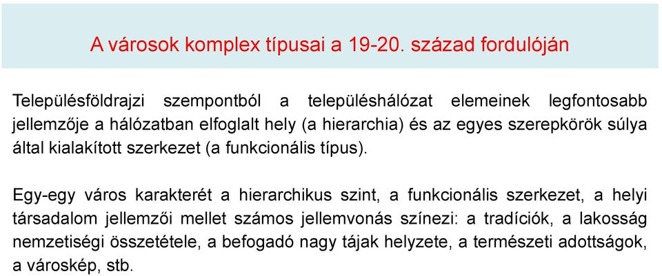 (a hierarchia) és az egyes szerepkörök súlya által kialakított szerkezet (a funkcionális típus).