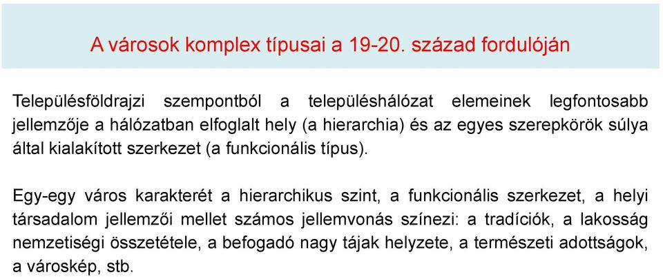 (a hierarchia) és az egyes szerepkörök súlya által kialakított szerkezet (a funkcionális típus).