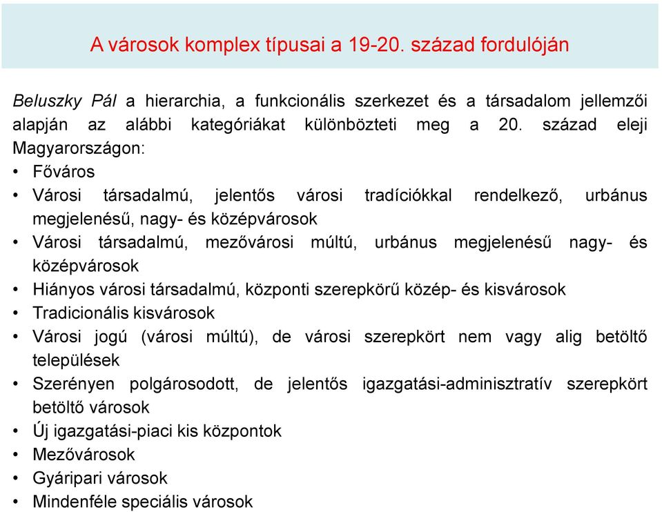 megjelenésű nagy- és középvárosok Hiányos városi társadalmú, központi szerepkörű közép- és kisvárosok Tradicionális kisvárosok Városi jogú (városi múltú), de városi szerepkört nem vagy alig