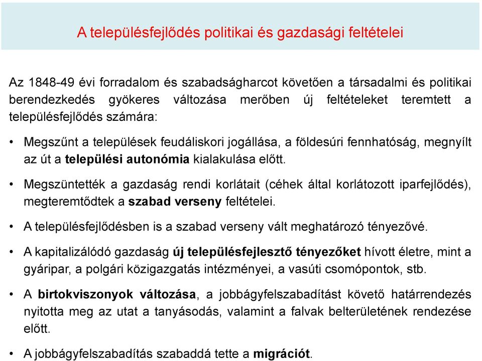 Megszüntették a gazdaság rendi korlátait (céhek által korlátozott iparfejlődés), megteremtődtek a szabad verseny feltételei. A településfejlődésben is a szabad verseny vált meghatározó tényezővé.