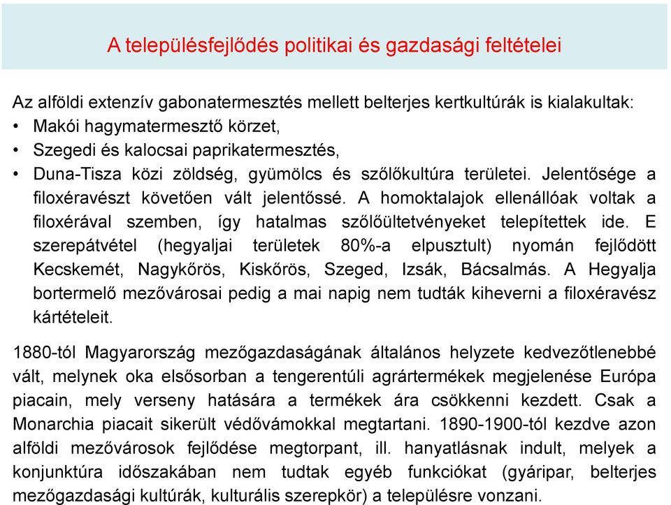 A homoktalajok ellenállóak voltak a filoxérával szemben, így hatalmas szőlőültetvényeket telepítettek ide.