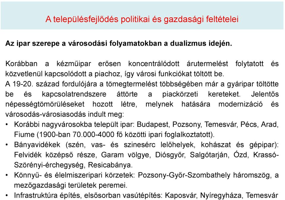 század fordulójára a tömegtermelést többségében már a gyáripar töltötte be és kapcsolatrendszere áttörte a piackörzeti kereteket.