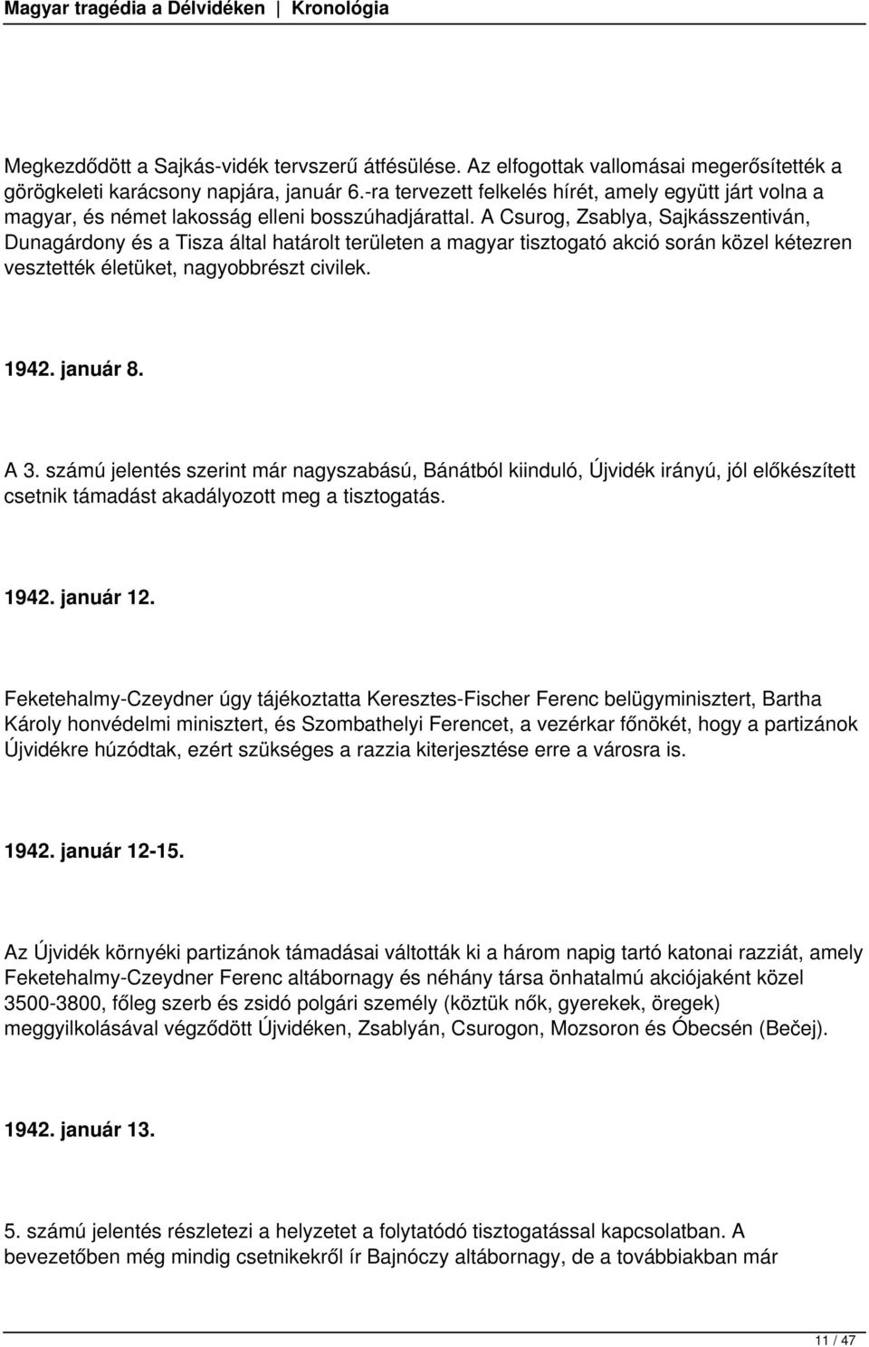 A Csurog, Zsablya, Sajkásszentiván, Dunagárdony és a Tisza által határolt területen a magyar tisztogató akció során közel kétezren vesztették életüket, nagyobbrészt civilek. 1942. január 8. A 3.