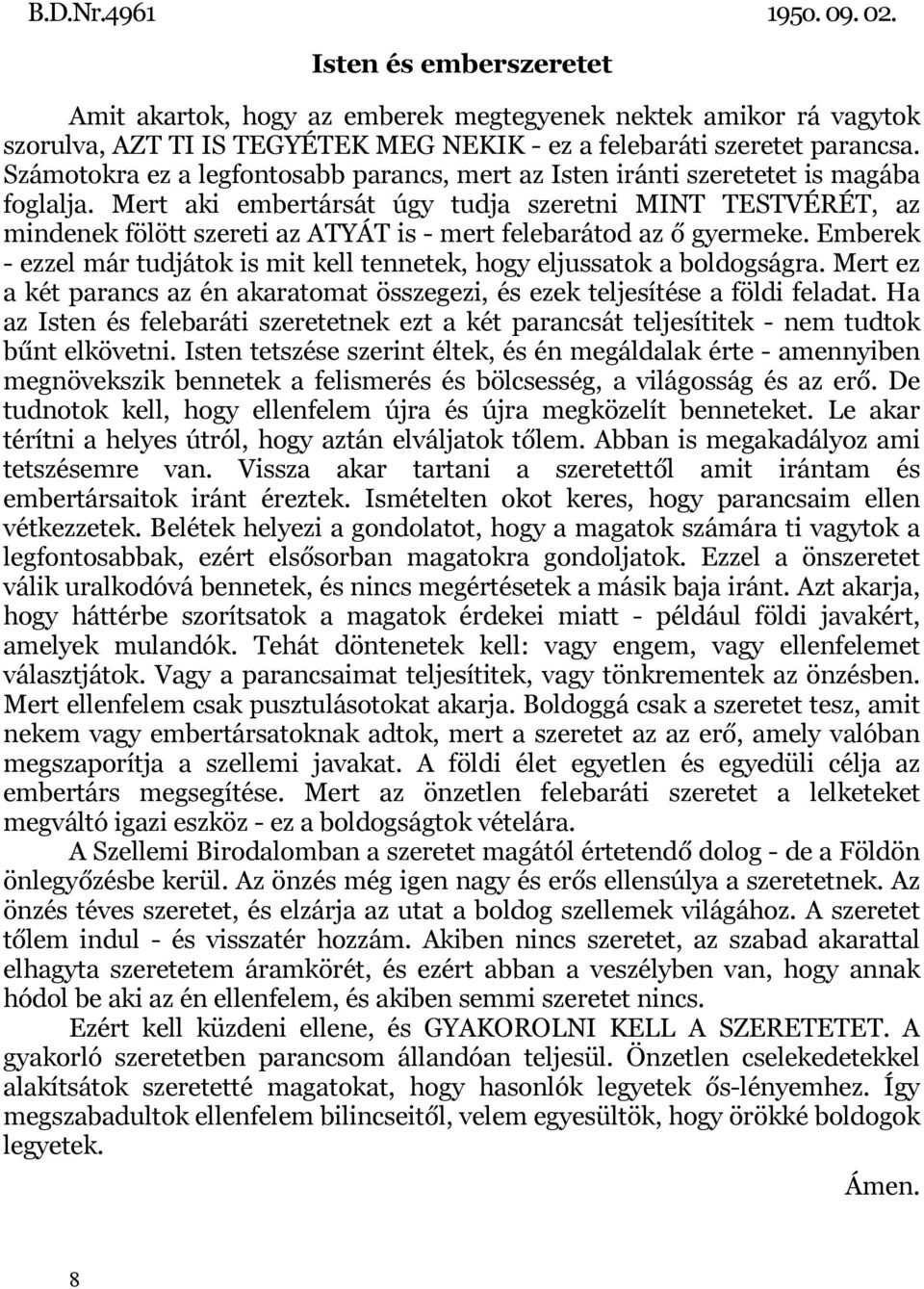 Mert aki embertársát úgy tudja szeretni MINT TESTVÉRÉT, az mindenek fölött szereti az ATYÁT is - mert felebarátod az ő gyermeke.