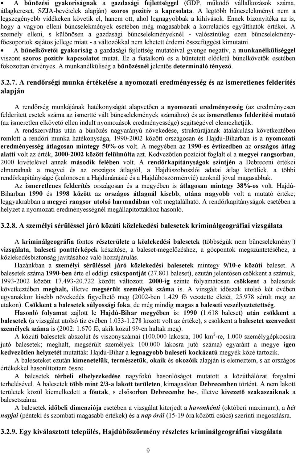 Ennek bizonyítéka az is, hogy a vagyon elleni bűncselekmények esetében még magasabbak a korrelációs együtthatók értékei.