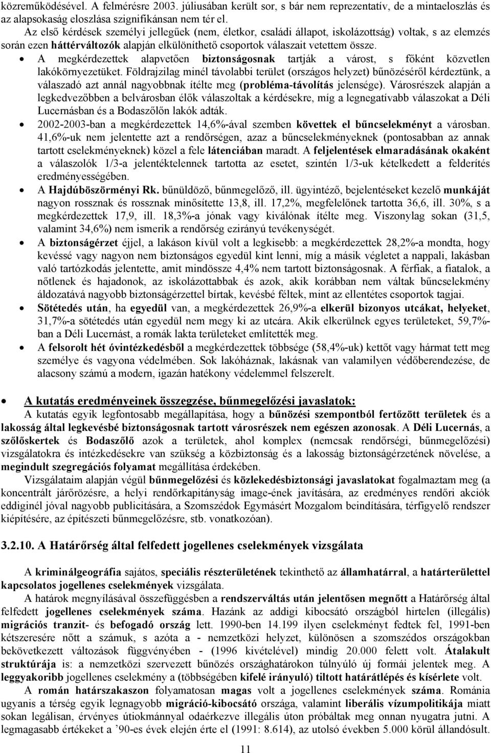 A megkérdezettek alapvetően biztonságosnak tartják a várost, s főként közvetlen lakókörnyezetüket.