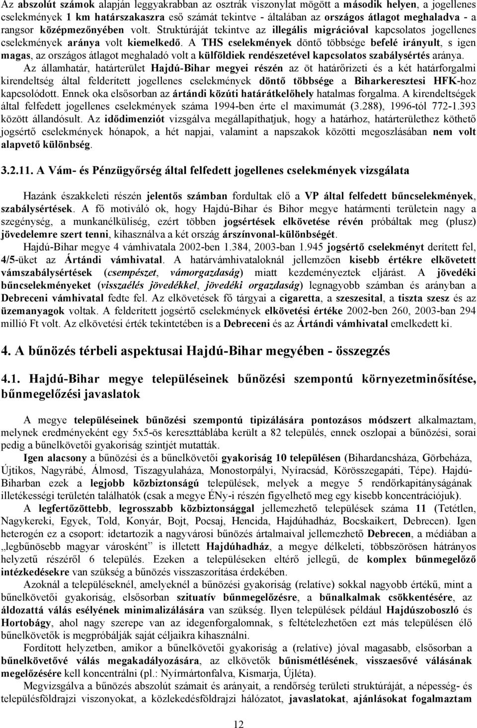 A THS cselekmények döntő többsége befelé irányult, s igen magas, az országos átlagot meghaladó volt a külföldiek rendészetével kapcsolatos szabálysértés aránya.