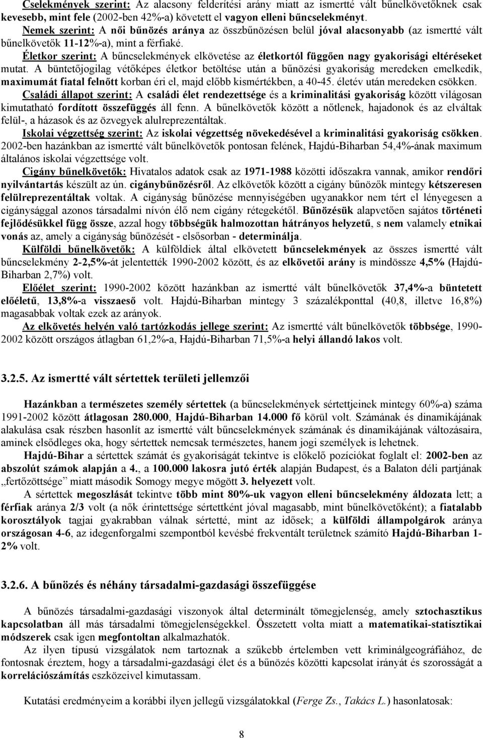 Életkor szerint: A bűncselekmények elkövetése az életkortól függően nagy gyakorisági eltéréseket mutat.