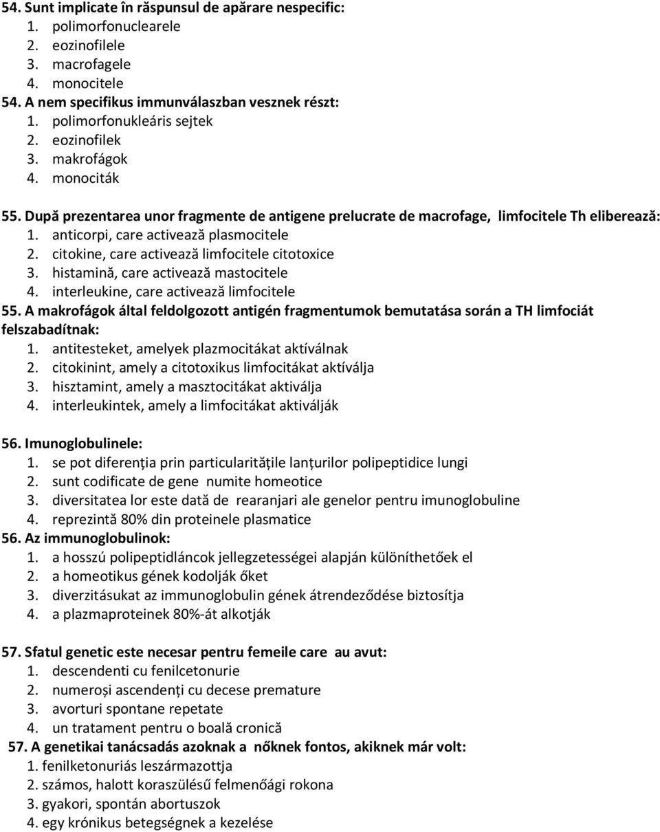 anticorpi, care activează plasmocitele 2. citokine, care activează limfocitele citotoxice 3. histamină, care activează mastocitele 4. interleukine, care activează limfocitele 55.