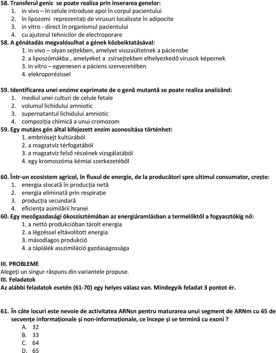 in vivo olyan sejtekben, amelyet visszaültetnek a páciensbe 2. a liposzómákba, amelyeket a zsírsejtekben elhelyezkedő vírusok képeznek 3. in vitro egyenesen a páciens szervezetében 4.