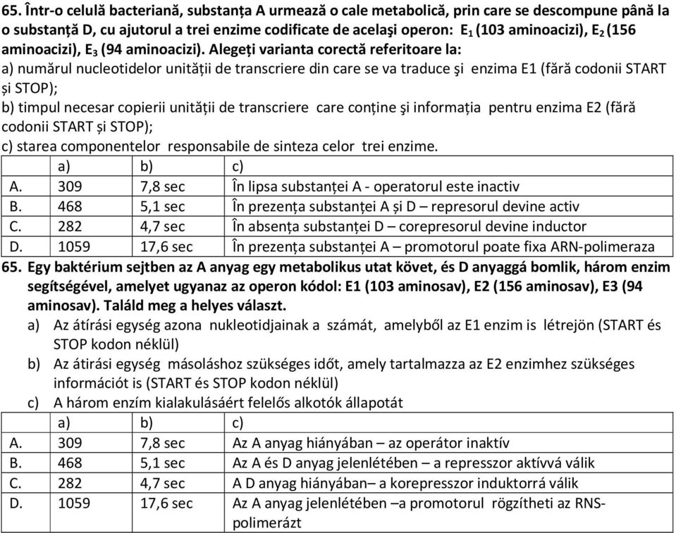 Alegeți varianta corectă referitoare la: a) numărul nucleotidelor unităţii de transcriere din care se va traduce şi enzima E1 (fără codonii START și STOP); b) timpul necesar copierii unităţii de