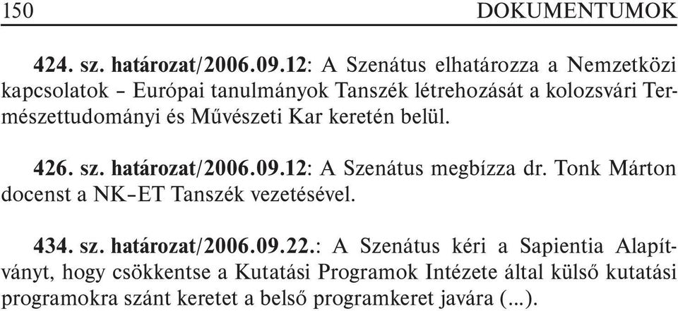 és Mûvészeti Kar keretén belül. 426. sz. határozat/2006.09.12: A Szenátus megbízza dr.