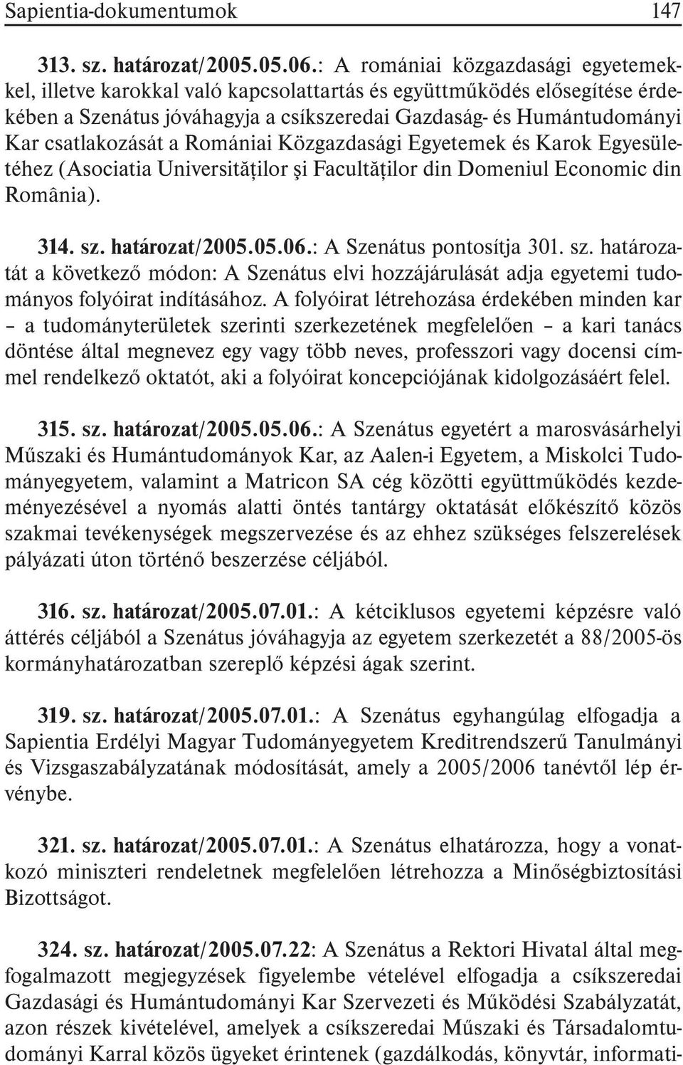 a Romániai Közgazdasági Egyetemek és Karok Egyesületéhez (Asociatia Universitãþilor ºi Facultãþilor din Domeniul Economic din România). 314. sz.