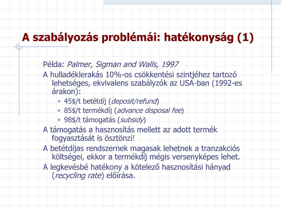 támogatás (subsidy) A támogatás a hasznosítás mellett az adott termék fogyasztását is ösztönzi!