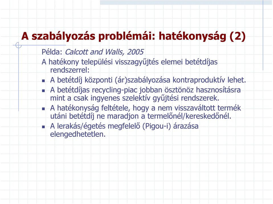 A betétdíjas recycling-piac jobban ösztönöz hasznosításra mint a csak ingyenes szelektív gyűjtési rendszerek.