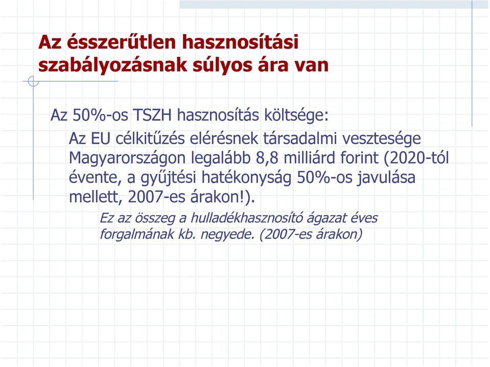 milliárd forint (2020-tól évente, a gyűjtési hatékonyság 50%-os javulása mellett, 2007-es