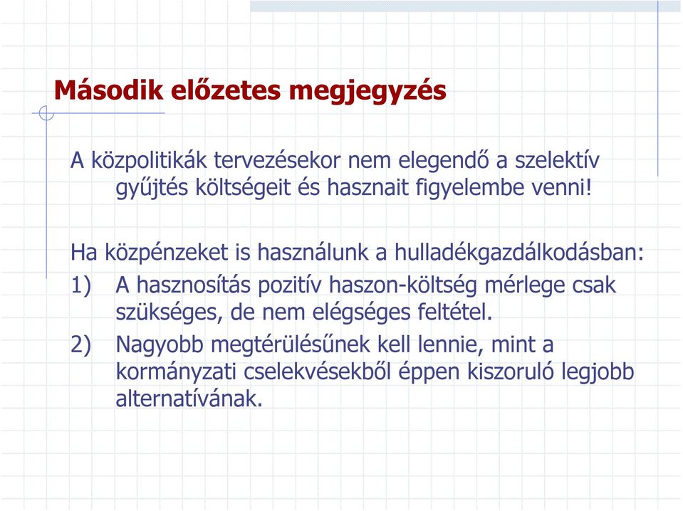 Ha közpénzeket is használunk a hulladékgazdálkodásban: 1) A hasznosítás pozitív haszon-költség