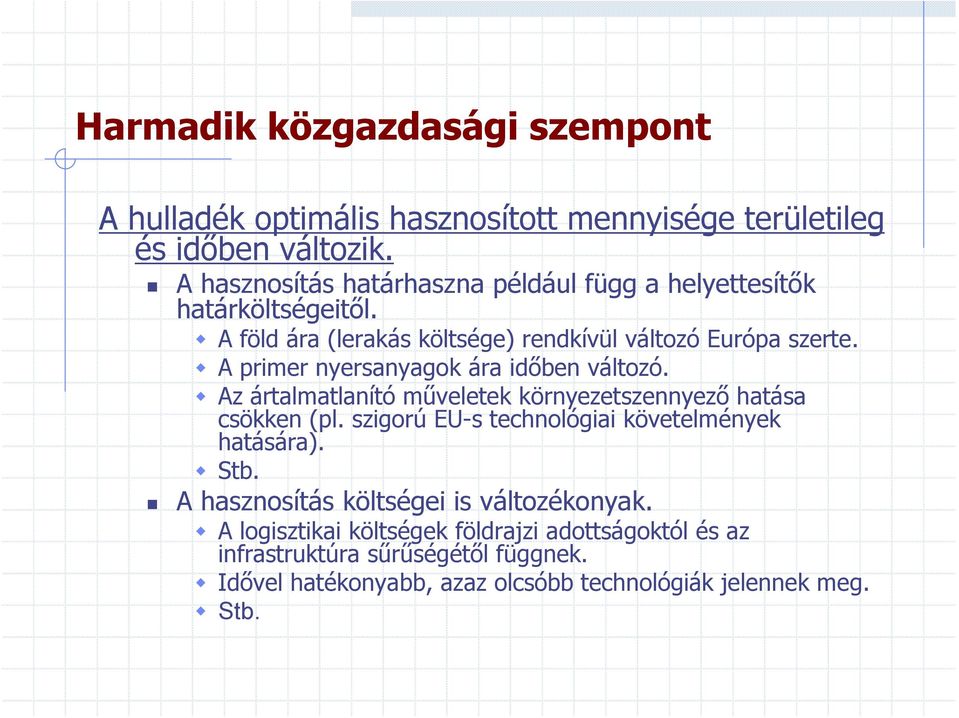 A primer nyersanyagok ára időben változó. Az ártalmatlanító műveletek környezetszennyező hatása csökken (pl.