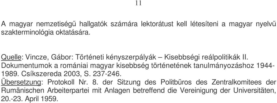 Dokumentumok a romániai magyar kisebbség történetének tanulmányozáshoz 1944-1989. Csíkszereda 2003, S. 237-246.