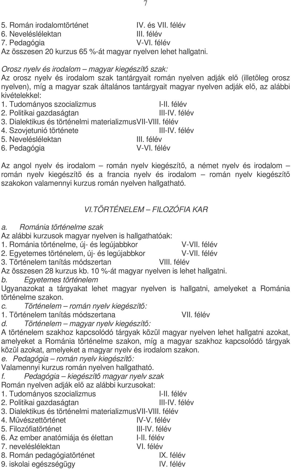 adják el, az alábbi kivételekkel: 1. Tudományos szocializmus I-II. félév 2. Politikai gazdaságtan III-IV. félév 3. Dialektikus és történelmi materializmus VII-VIII. félév 4.