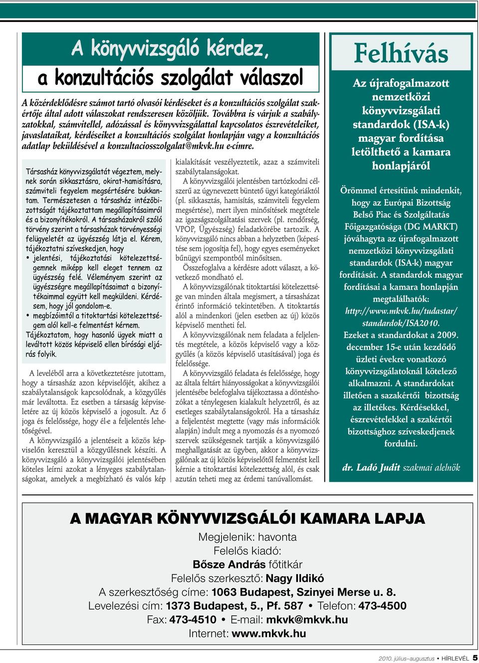 adatlap beküldésével a konzultaciosszolgalat@mkvk.hu e-címre. Társasház könyvvizsgálatát végeztem, melynek során sikkasztásra, okirat-hamisításra, számviteli fegyelem megsértésére bukkantam.