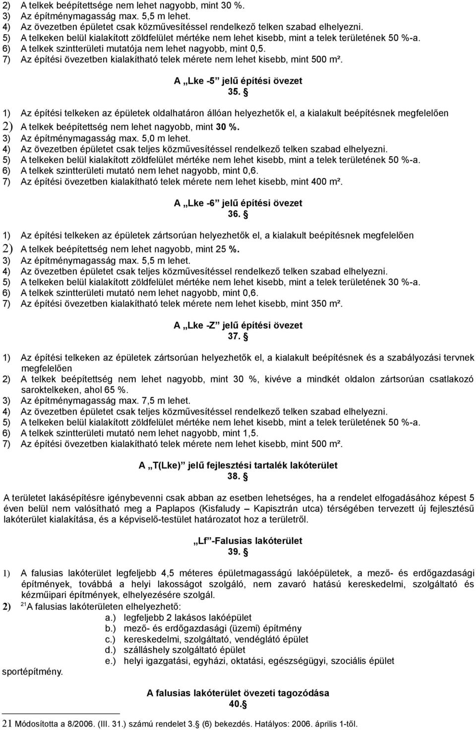 7) Az építési övezetben kialakítható telek mérete nem lehet kisebb, mint 500 m². A Lke -5 jelű építési övezet 35.