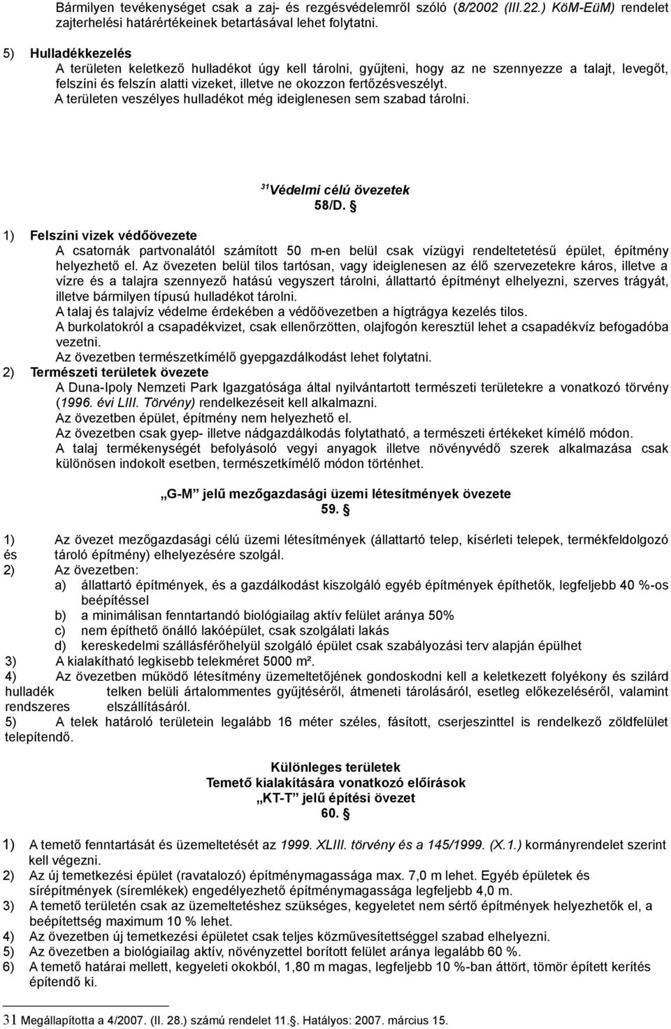 A területen veszélyes hulladékot még ideiglenesen sem szabad tárolni. 31 Védelmi célú övezetek 58/D.