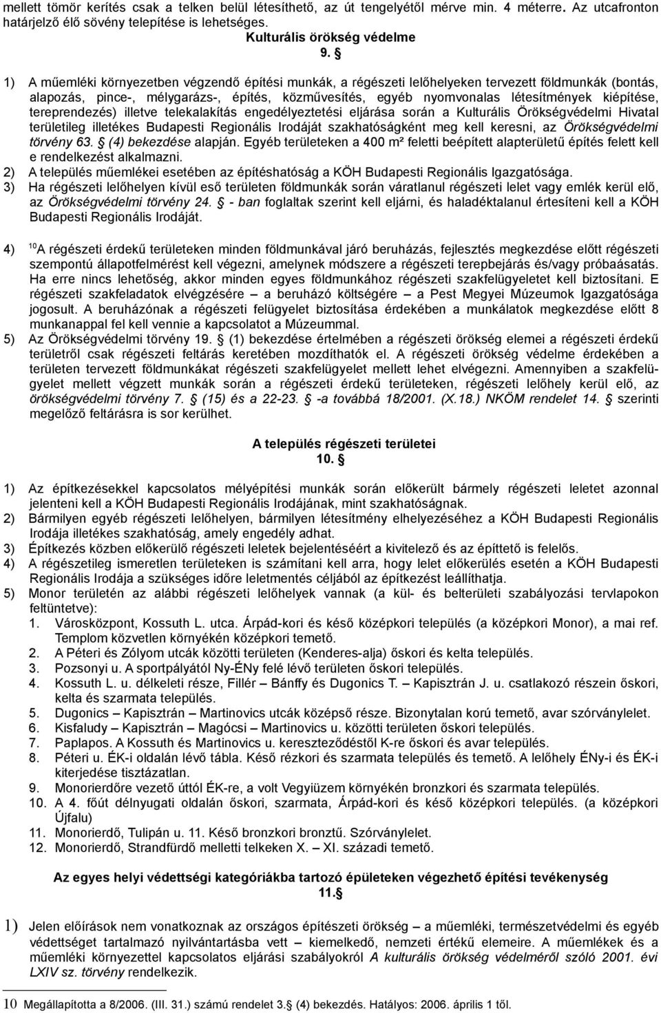 kiépítése, tereprendezés) illetve telekalakítás engedélyeztetési eljárása során a Kulturális Örökségvédelmi Hivatal területileg illetékes Budapesti Regionális Irodáját szakhatóságként meg kell