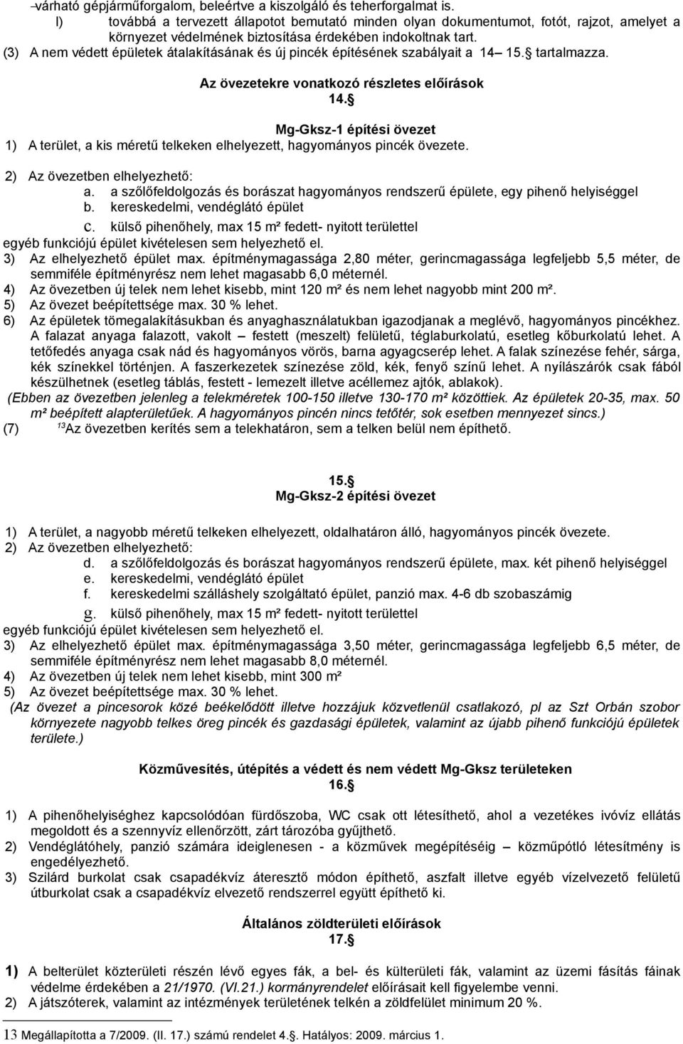 (3) A nem védett épületek átalakításának és új pincék építésének szabályait a 14 15. tartalmazza. Az övezetekre vonatkozó részletes előírások 14.