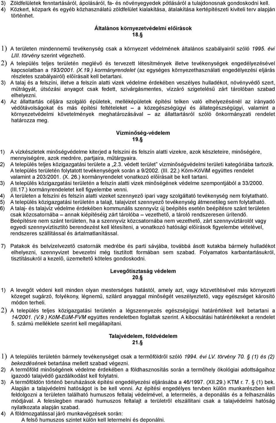 1) A területen mindennemű tevékenység csak a környezet védelmének általános szabályairól szóló 1995. évi LIII. törvény szerint végezhető.