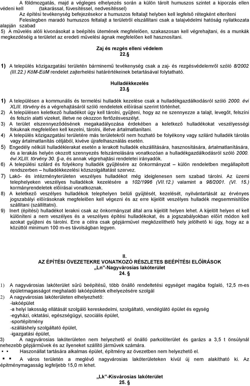 kivonásokat a beépítés ütemének megfelelően, szakaszosan kell végrehajtani, és a munkák megkezdéséig a területet az eredeti művelési ágnak megfelelően kell hasznosítani.