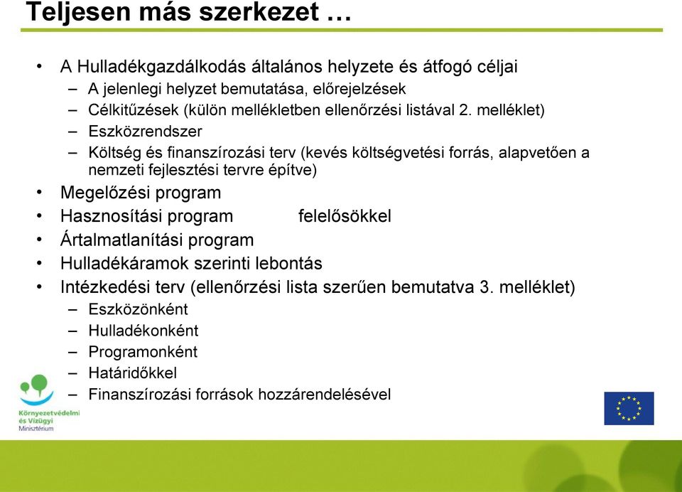 melléklet) Eszközrendszer Költség és finanszírozási terv (kevés költségvetési forrás, alapvetően a nemzeti fejlesztési tervre építve) Megelőzési