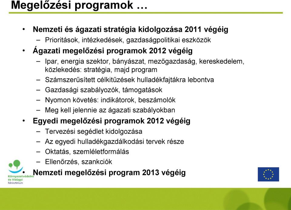 lebontva Gazdasági szabályozók, támogatások Nyomon követés: indikátorok, beszámolók Meg kell jelennie az ágazati szabályokban Egyedi megelőzési programok 2012