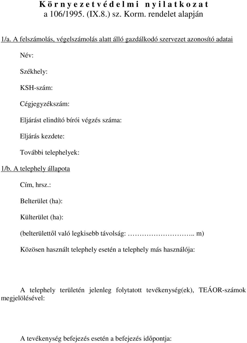száma: Eljárás kezdete: További telephelyek: 1/b. A telephely állapota Cím, hrsz.